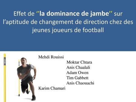 Effet de ‘’la dominance de jambe’’ sur l’aptitude de changement de direction chez des jeunes joueurs de football Mehdi Rouissi Moktar Chtara Anis Chaalali.