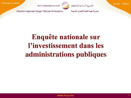 Direction régionale Tanger-Tétouan-Al Hoceima الحسيمة مديــرية جهــة طنجــة تطــوان Enquête nationale sur l’investissement dans les administrations.