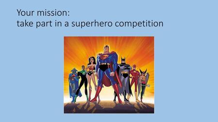 Your mission: take part in a superhero competition
