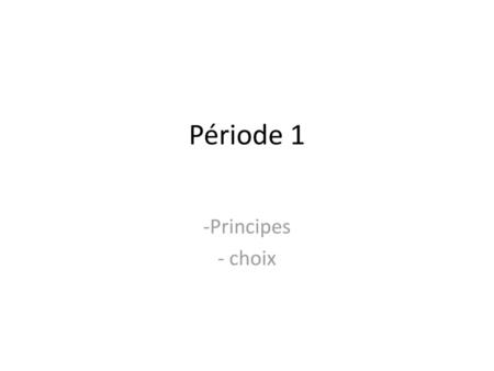 Période 1 Principes choix.