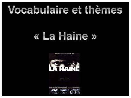 Vocabulaire et thèmes « La Haine ».