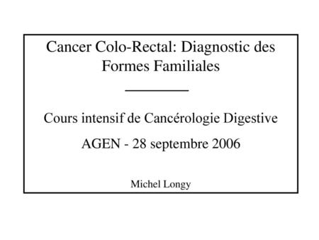 Cancer Colo-Rectal: Diagnostic des Formes Familiales
