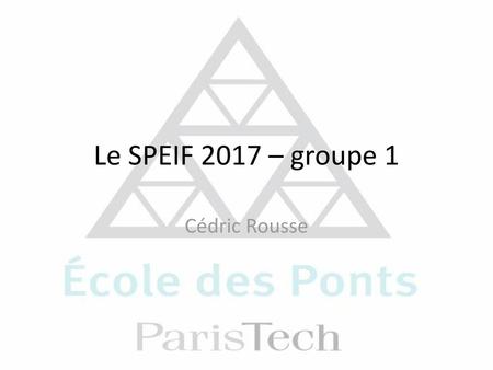 Le SPEIF 2017 – groupe 1 Cédric Rousse.