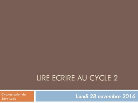 LIRE ECRIRE au CYCLE 2 Lundi 28 novembre 2016