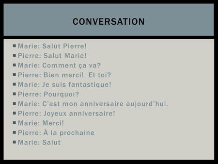 Conversation Marie: Salut Pierre! Pierre: Salut Marie!