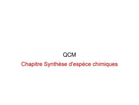 QCM Chapitre Synthèse d'espèce chimiques