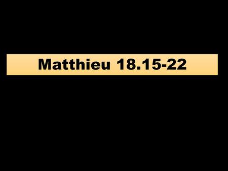 Matthieu 18.15-22.