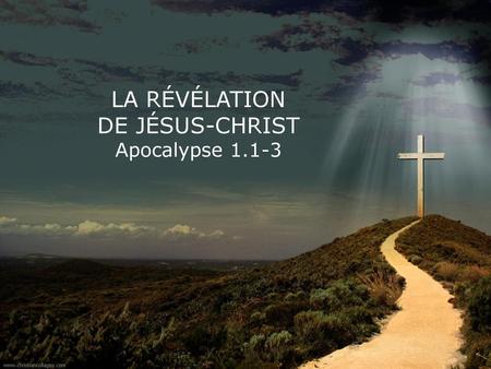LA RÉVÉLATION DE JÉSUS-CHRIST Apocalypse 1.1-3