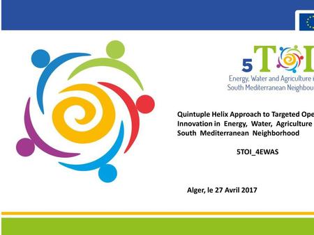 Quintuple Helix Approach to Targeted Open Innovation in Energy, Water, Agriculture in the South Mediterranean Neighborhood 5TOI_4EWAS Alger, le.