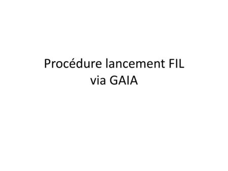 Procédure lancement FIL via GAIA