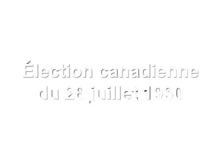Élection canadienne du 28 juillet 1930.