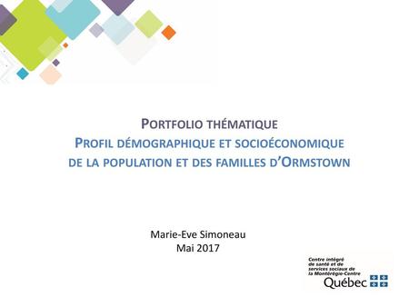 Portfolio thématique Profil démographique et socioéconomique de la population et des familles d’Ormstown Marie-Eve Simoneau Mai 2017.