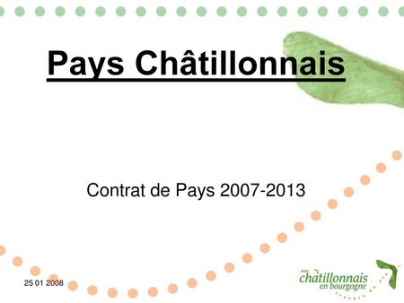 Pays Châtillonnais Contrat de Pays 2007-2013 25 01 2008.