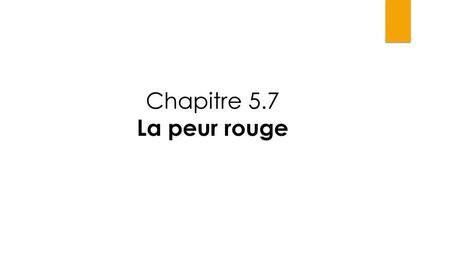 Chapitre 5.7 La peur rouge.