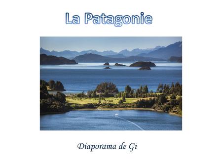 La Patagonie Diaporama de Gi.