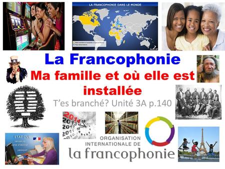 La Francophonie Ma famille et où elle est installée