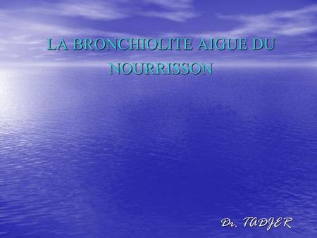 LA BRONCHIOLITE AIGUE DU NOURRISSON