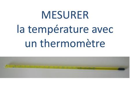 MESURER la température avec un thermomètre