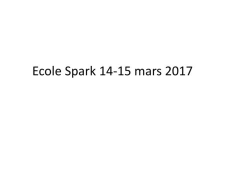 Ecole Spark 14-15 mars 2017.