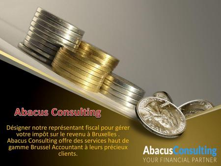 Abacus Consulting Désigner notre représentant fiscal pour gérer votre impôt sur le revenu à Bruxelles . Abacus Consulting offre des services haut de gamme.