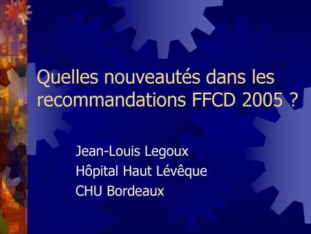 Quelles nouveautés dans les recommandations FFCD 2005 ?