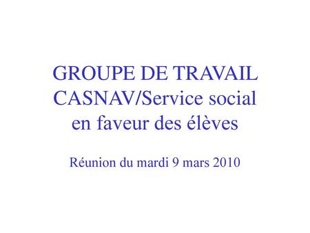 GROUPE DE TRAVAIL CASNAV/Service social en faveur des élèves