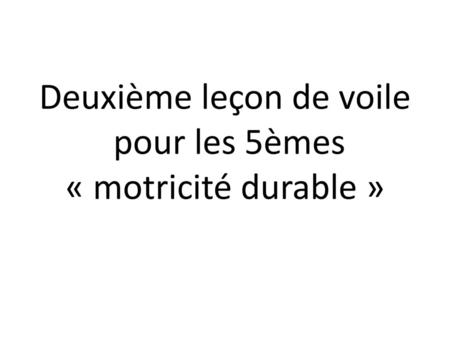 Deuxième leçon de voile pour les 5èmes « motricité durable »