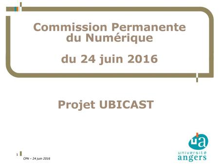 Commission Permanente du Numérique du 24 juin 2016 Projet UBICAST