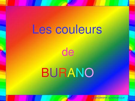 Les couleurs de BURANO Avancement automatique.