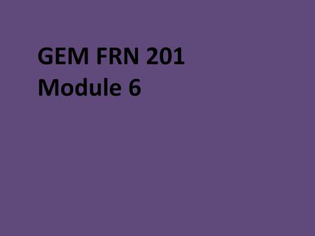 GEM FRN 201 Module 6.