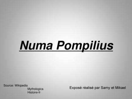 Numa Pompilius Exposé réalisé par Samy et Mikael Source: Wikipedia