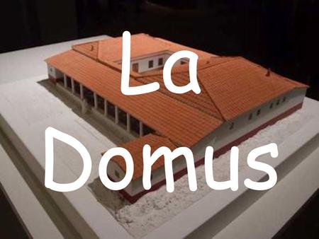 La Domus.