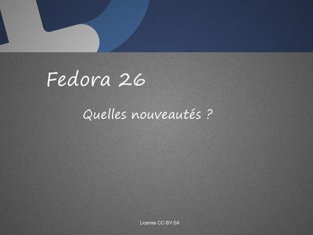 Fedora 26 Quelles nouveautés ? License CC-BY-SA.