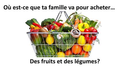Des fruits et des légumes?
