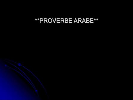 **PROVERBE ARABE**      .