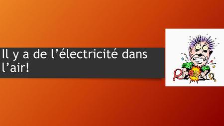 Il y a de l’électricité dans l’air!