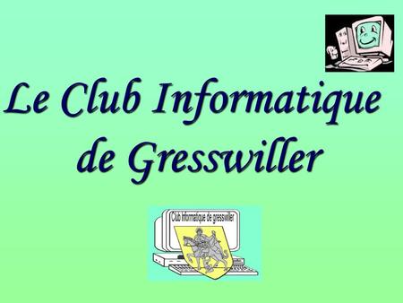 Le Club Informatique de Gresswiller.
