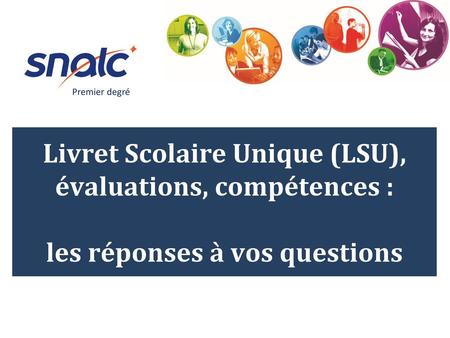 Premier degré Livret Scolaire Unique (LSU), évaluations, compétences : les réponses à vos questions.