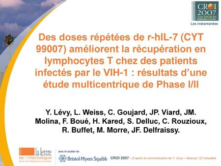 Des doses répétées de r-hIL-7 (CYT 99007) améliorent la récupération en lymphocytes T chez des patients infectés par le VIH-1 : résultats d’une étude multicentrique.