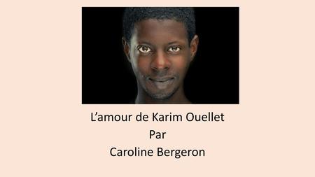 L’amour de Karim Ouellet Par Caroline Bergeron