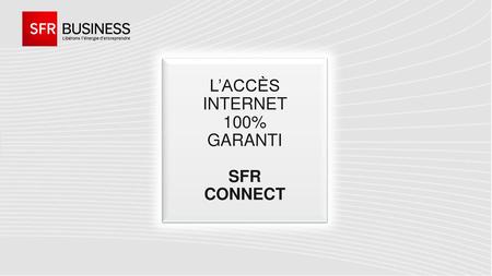 L’accès Internet 100% Garanti SFR Connect