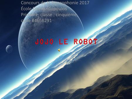 JOJO LE ROBOT Concours de la francophonie 2017 École Diamandopoulos