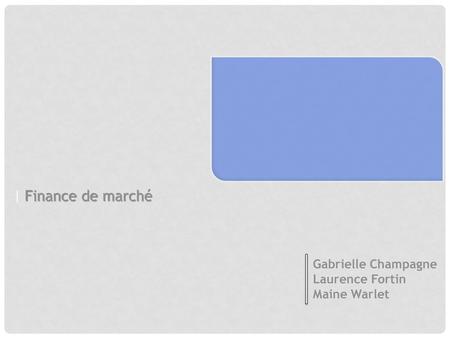| Finance de marché Gabrielle Champagne Laurence Fortin Maine Warlet.