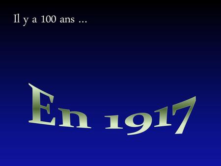 Il y a 100 ans … En 1917.