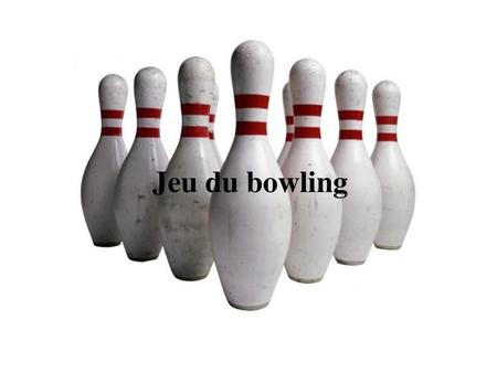 Jeu du bowling.