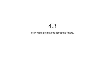 I can make predictions about the future.