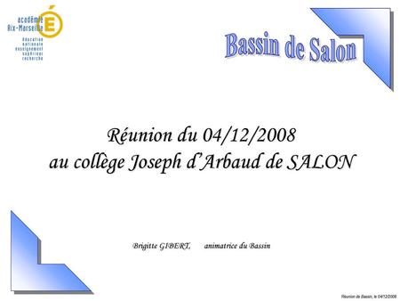 Bassin de Salon Réunion du 04/12/2008 au collège Joseph d’Arbaud de SALON Brigitte GIBERT, animatrice du Bassin Réunion de Bassin, le 04/12/2008.