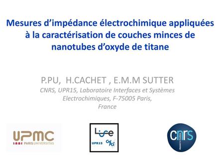 Mesures d’impédance électrochimique appliquées à la caractérisation de couches minces de nanotubes d’oxyde de titane P.PU, H.CACHET , E.M.M SUTTER CNRS,