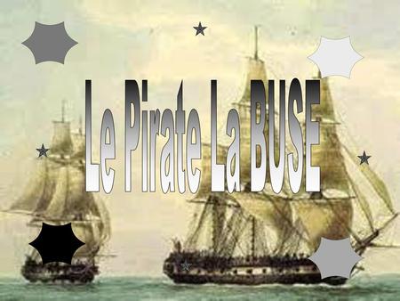 Le Pirate La BUSE.