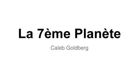 La 7ème Planète Caleb Goldberg.